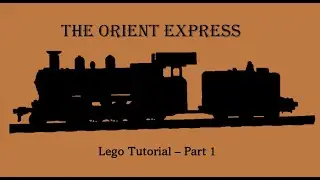 The Orient Express (My Version) Part 1 - Lego Build Tutorial