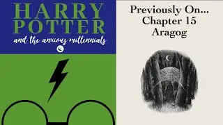Previously On - 2.15 Aragog | HARRY POTTER AND THE ANXIOUS MILLENNIALS PODCAST