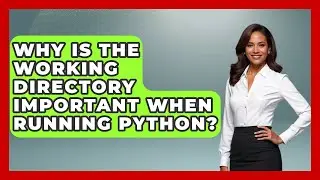 Why Is The Working Directory Important When Running Python? - Python Code School