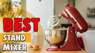 Best Stand Mixer in 2021 &ndash; the Most Essential One for Mixing!
