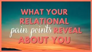 What your relational pain points REVEAL about your relationship with yourself 🔎✨