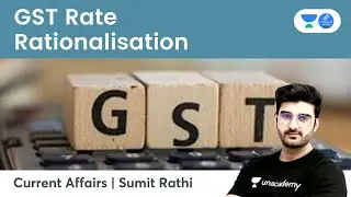 GST Rationalisation | Current Affairs by Sumit Rathi
