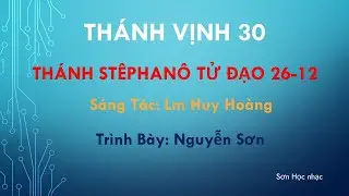 THÁNH VỊNH ĐÁP CA LỄ THÁNH STÊPHANÔ TỬ ĐẠO TIÊN KHỞI 26-12 LM HUY HOÀNG