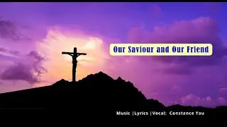 Our Saviour and Our Friend [ Original Hymn Composition]