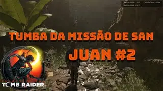 Missão de San Juan - Tumba #2 (Shadow of the Tomb Raider)