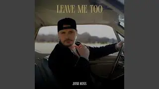 Leave Me Too