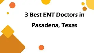 3 Best ENT Doctors in Pasadena, Texas | Ear, Nose, and Throat Specialists