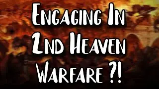 Should We Engage In Second Heaven / Territorial Warfare?!