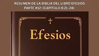 Resumen de la Biblia del libro Efesios parte #12: “Despedida y Bendición Final” (Capítulo 6:21–24)