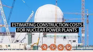 Estimating Construction Costs for Nuclear Power Plants