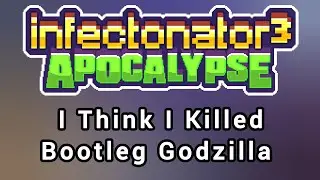 I Accidentally Killed Zombie Godzilla? | Infectonator 3: Apocalypse