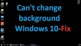 Can't change Desktop background windows 10: Fix