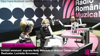 Seara de operă - ediție specială cu Nelly Miricioiu și Daniel Jinga
