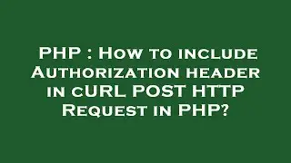 PHP : How to include Authorization header in cURL POST HTTP Request in PHP?