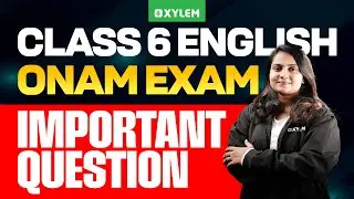 Class 6 English | Onam Exam Important Questions | Xylem Class 6