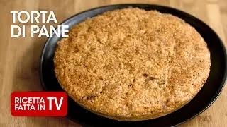 TORTA DI PANE di Benedetta Rossi - Ricetta TV Fatto in Casa per Voi