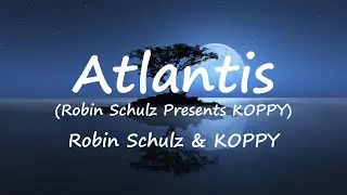 Robin Schulz & KOPPY - Atlantis (Robin Schulz Presents KOPPY) (Lyrics Video)