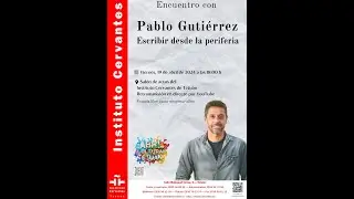 Encuentro con Pablo Guti&eacute;rrez. Escribir desde la periferia