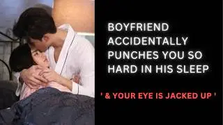 [ASMR] Your boyfriend accidentally punches you so hard as he turns in his sleep, instant regrets