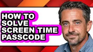 How to Solve Screen Time Passcode - Full Guide