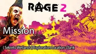 Rage 2 Mission ( Sekreto Wetlands ) Exploration Location: Clank