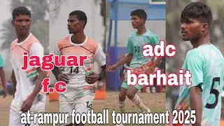 ADC BARHAIT VS JAGUAR F.C //AT-SAKRIKITA RAMPUR FOOTBALL TURNAMENT 2025