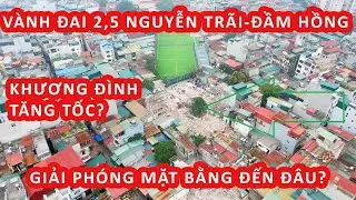 Ng&agrave;y 2 lần l&atilde;nh đạo xuống, V&agrave;nh đai 2,5 Nguyễn Tr&atilde;i - Đầm Hồng đang giải ph&oacute;ng mặt bằng thế n&agrave;o?