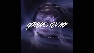 SLITT - GRIND ON ME (AUDIO)