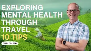 Exploring Mental Health Through Travel - 10 Tips