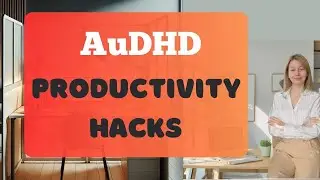 5 Life-Changing AuDHD Productivity Hacks You Need to Try NOW