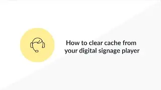 How to clear cache from your digital signage player