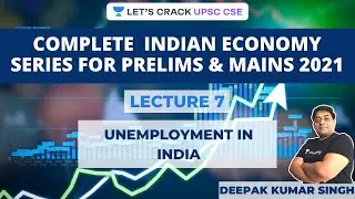 L7: Unemployment In India | Complete Indian Economy Series For Prelims & Mains | Deepak sir