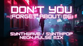 Simple Minds - Don&rsquo;t You (Forget About Me) (Synthwave / Synthpop Neon Pulse Mix)