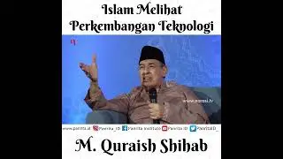 Bagaimana Islam Melihat Perkembangan Teknologi - M. Quraish Shihab