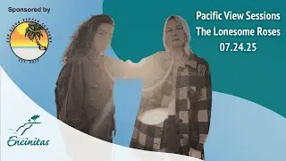 Pacific View Sessions #14: The Lonesome Roses 07-24-25