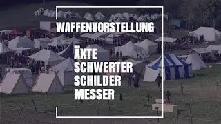 Waffenvorstellung (&Auml;xte, Schwerter, Schilder, Messer)