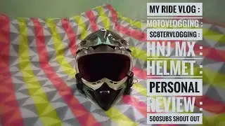 MY RIDE VLOG : MOTOVLOGGING : SC8TERVLOGGING : HNJ MX : HELMET : PERSONAL REVIEW : 500SUBS SHOUT OUT