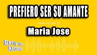 Maria Jose - Prefiero Ser Su Amante (Versión Karaoke)