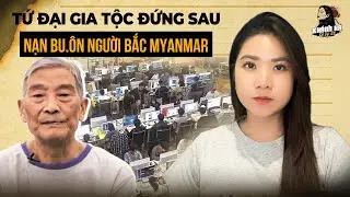 Đường D&acirc;y Đưa 5000 Người Trung Quốc Sang Myanmar L&agrave;m N&ocirc; Lệ - Đại &Aacute;n Gia Tộc Bạch Chấn Động Ch&acirc;u &Aacute;