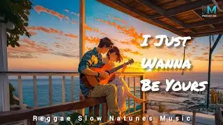 Reggae Slow Music I Just Wanna Be Yours &ndash; A Simple Love Song