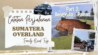 Part 3:  Bengkulu - Painan | Sumatera Overland Family Road Trip