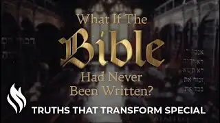 SPECIAL: What If The Bible Had Never Been Written? | Truths That Transform
