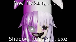 Now Making Shadow Unique Reisen.EXE