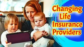 Changing Life Insurance Providers - Life Insurance Tips