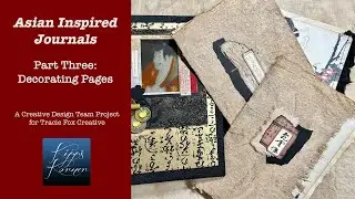 Asian Inspired Journals - Part 3: Decorating Pages