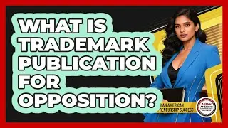 What Is Trademark Publication for Opposition?