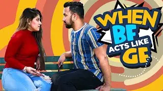 When Boyfriend behaves like Girlfriend | Jahan Asif
