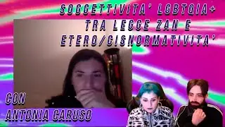 Soggettivit&agrave; LGBTQIA+ tra legge Zan e etero/cisnormativit&agrave; con Antonia Caruso