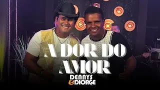 Dennys & Diorge Os Corujão | A dor do Amo  ( Vídeo clipe )
