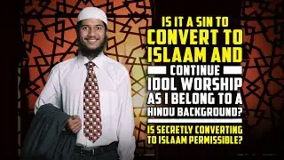 Is it a Sin to Convert to Islam and continue idol worship as I belong to a Hindu background?